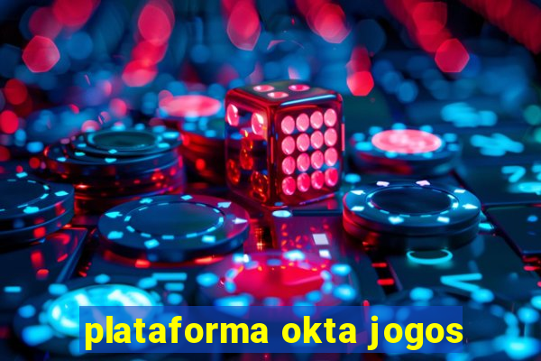 plataforma okta jogos